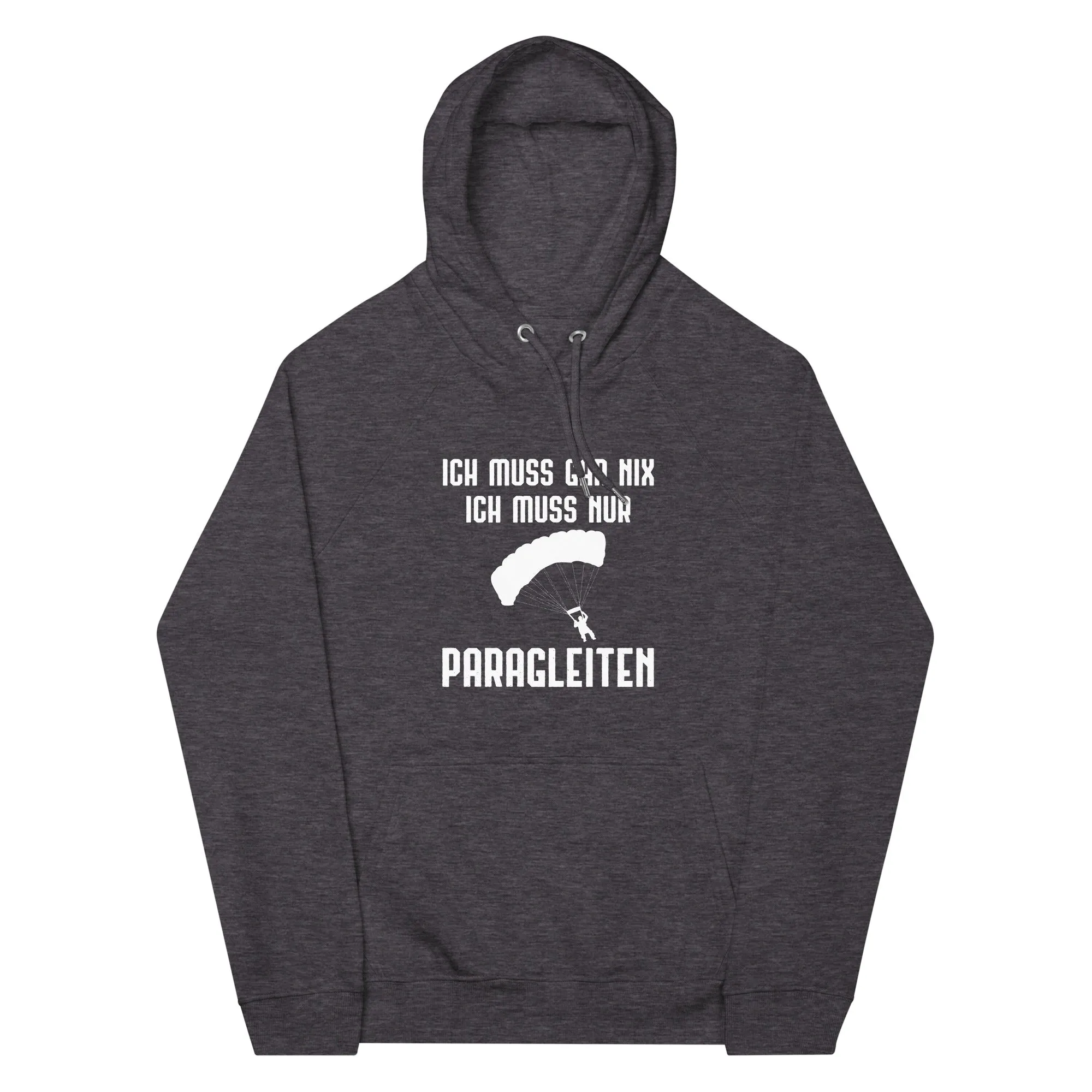 Ich Muss Gar Nix Ich Muss Nur Paragleiten - Unisex Premium Organic Hoodie