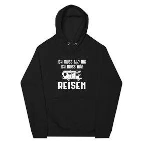 Ich Muss Gar Nix Ich Muss Nur Reisen - Unisex Premium Organic Hoodie