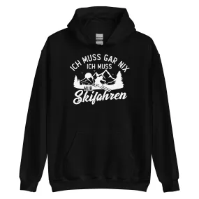 Ich muss gar nix, ich muss nur Skifahren - Unisex Hoodie